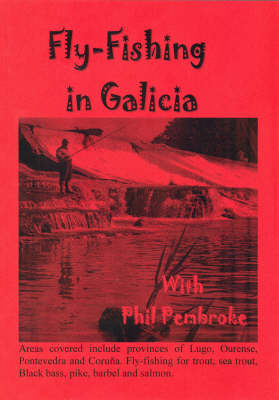 The Smooth Guide to Fly Fishing in Galicia (northwest Spain): (trout and Sea Trout and Black Bass) - Phil's Fishing Guide Books (Paperback)