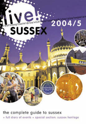 Live Sussex 2004/2005: A Comprehensive Guide to Leisure in Sussex (Paperback)
