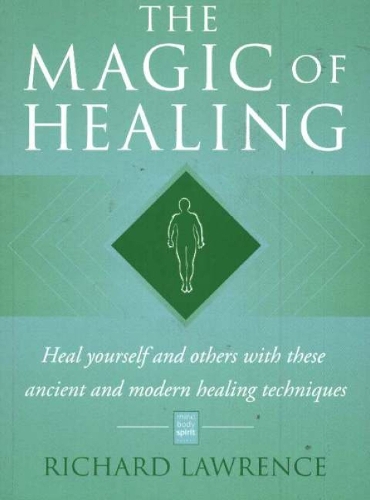 The Magic of Healing: Heal Yourself and Others with These Ancient and Modern Healing Techniques (Paperback)