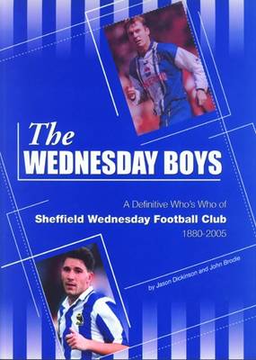 The Wednesday Boys: A Definitive Guide to Sheffield Wednesday Football Club (Paperback)