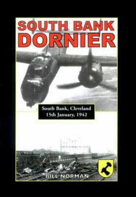 South Bank Dornier: South Bank, Cleveland 15 January 1942 (Paperback)