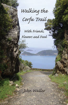 Walking the Corfu Trail: With Friends, Flowers and Food (Paperback)