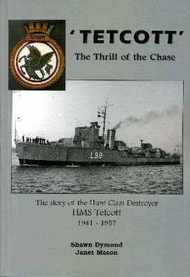 'Tetcott' the Thrill of the Chase: The Story of the Hunt Class Destroyer "HMS Tetcott" 1941 - 1957 (Paperback)