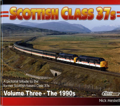 Scottish Class 37s: 1990s v. 3: A Pictorial Tribute to the Former Scottish-based Class 37s (Paperback)