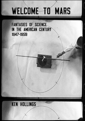 Welcome To Mars: Science and the American Century, 1947-1959 (Paperback)