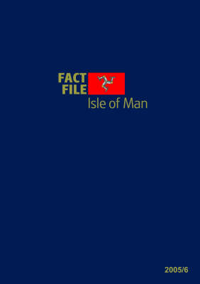 Fact File - Isle of Man: Your Complete Guide to Business and Investment (Hardback)