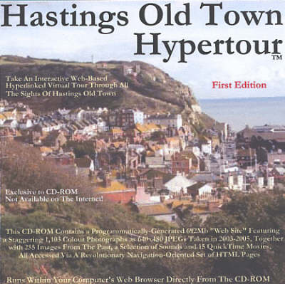 Hastings Old Town Hypertour: Take an Interactive Web-based Hyperlinked Virtual Tour Through All the Sights of Hastings Old Town - Hypertour S. (CD-ROM)