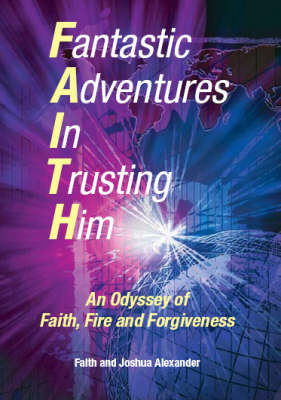 Fantastic Adventures in Trusting Him: An Odyssey of Faith,Fire and Forgiveness (Paperback)