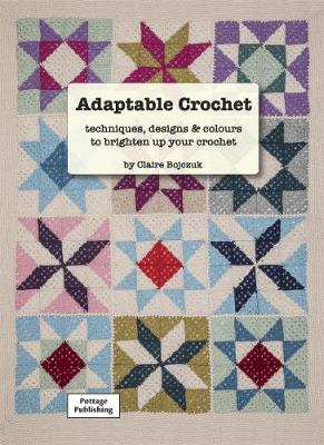 Adaptable Crochet: techniques, designs and colours to brighten up your crochet (Paperback)