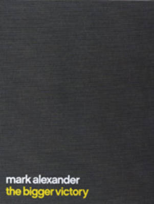 Mark Alexander: The Bigger Victory (Hardback)