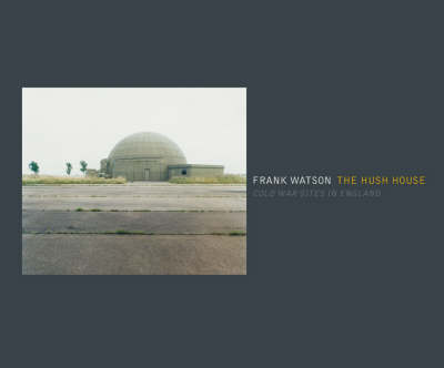 The Hush House: Cold War Sites in England (Paperback)
