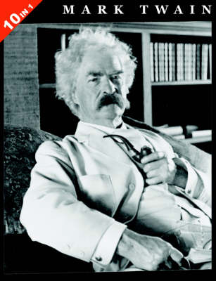 10 Books in 1: Mark Twain's Adventures of Tom Sawyer, Huckleberry Finn, Tom Sawyer Abroad, Tom Sawyer: Detective, Life On The Mississippi, Prince and The Pauper, Tragedy Of Pudd'nhead Wilson, Connecticut Yankee In King Arthur's Court, Roughing It, Followi (Paperback)