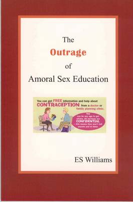The Outrage of Amoral Sex Education (Paperback)
