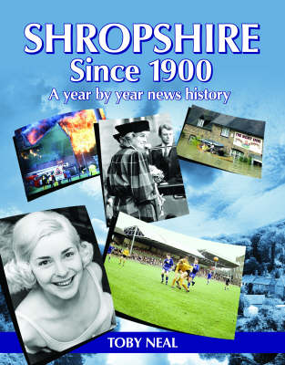Shropshire Since 1900: A Year by Year News History (Hardback)