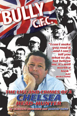 Bully C.F.C.: The Life and Crimes of a Chelsea Head-hunter (Hardback)