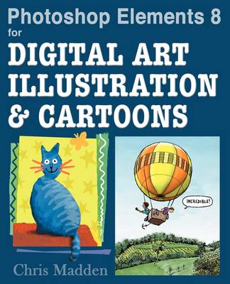 Photoshop Elements 8 for Digital Art, Illustration and Cartoons: Drawing, Painting and Being Creative in Elements (Paperback)