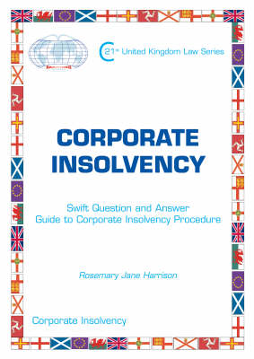 Corporate Insolvency - Swift Question and Answer Guide to Corporate Insolvency Procedure: Corporate Insolvency - Maxims Global 21st United Kingdom Law Series
