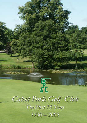 Calcot Park Golf Club: The First 75 Years (Paperback)