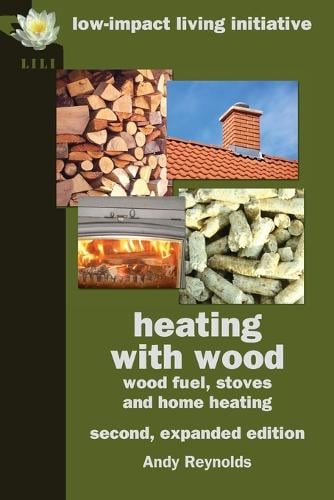 Heating with Wood: Wood Fuel, Stoves and Home Heating (Paperback)
