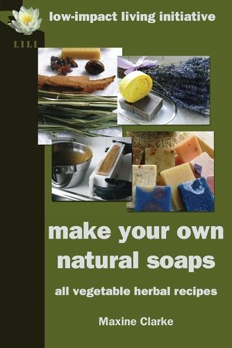 Make Your Own Natural Soaps: All Vegetable Herbal Recipes (Paperback)