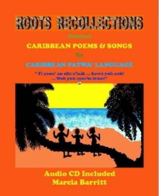 Roots Collections: Caribbean Poems and Songs, in Caribbean Patwa' Language