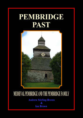Pembridge Past: Medieval Pembridge and the Pembridge Family - Herefordshire Past S. (Paperback)