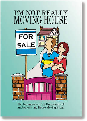 I'm Not Really Moving House: The Incomprehensible Truth About Embarking Upon a Property Sale - Not Really Milestone Event Series (Paperback)