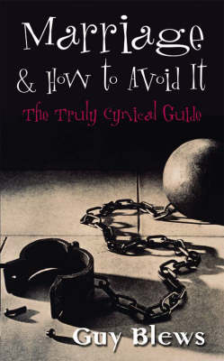 Marriage and How to Avoid it: A Truly Cynical Guide (Paperback)