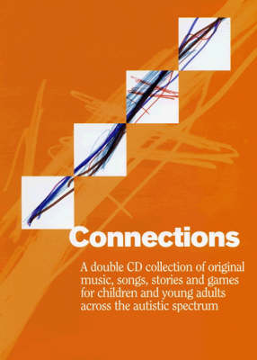 Connections: A Double CD Collection of Original Music, Songs, Stories and Games for Children and Young Adults Across the Autistic Spectrum