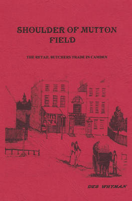 Shoulder of Mutton Field: The Retail Butchers Trade in Camden (Spiral bound)