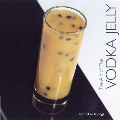 The Art of the Vodka Jelly: Bespoke Cocktails for a New Generation (Paperback)