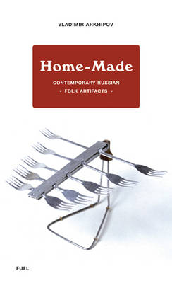 Home-made: Contemporary Russian Folk Artifacts (Hardback)