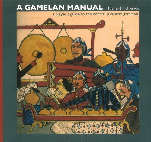 A Gamelan Manual: A Player's Guide to the Central Javanese Gamelan (Paperback)