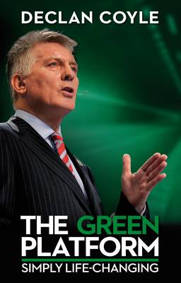 The Green Platform: Declan Coyle Lets You in on Life's Biggest Secret and Shows You How to Master Your Own Destiny in One Simple Step by Changing Platforms from Red to Green (Paperback)