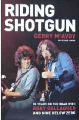 Riding Shotgun: 35 Years on the Road with Rory Gallagher and "Nine Below Zero" (Hardback)