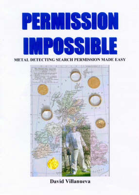 Permission Impossible: Metal Detecting Search Permission Made Easy (Paperback)