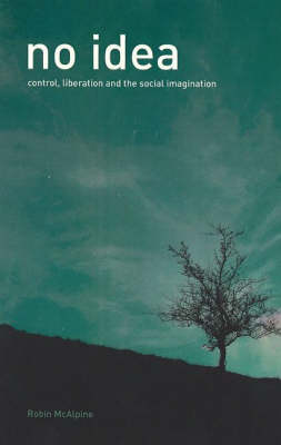 No Idea: Control, Liberation and the Social Imagination (Paperback)