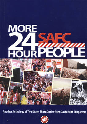More 24 Hour SAFC People: Another Anthology of Two Dozen Short Stories from Sunderland Supporters (Paperback)