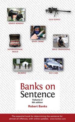 Banks on Sentence: v. 2: The Essential Book for Determining the Sentence for Almost All Offences (Paperback)
