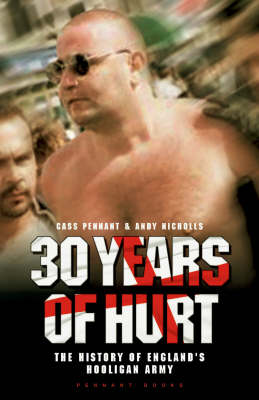 30 Years of Hurt: A History of England's Hooligan Army (Hardback)