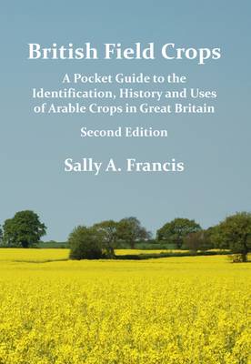 British Field Crops: A Pocket Guide to the Identification, History and Uses of Arable Crops in Great Britain (Paperback)