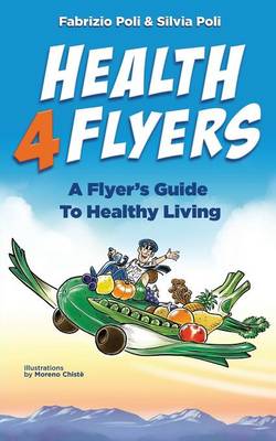 Health4flyers: A Flyer's Guide to Healthy Living - 1 1 (Paperback)