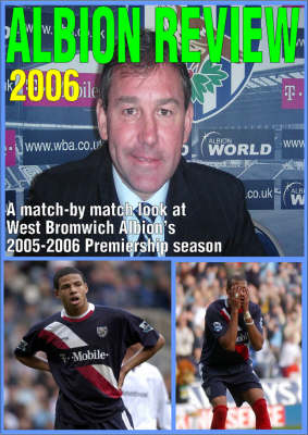 Albion Review 2006: A Match-by-match Look at West Bromwich Albion's Premiership Season (Paperback)