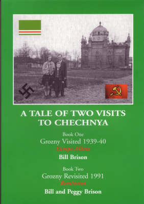 A Tale of Two Visits to Chechnya: Book One-Grozny Visited 1939-40 Europe Ablaze, Book Two-Grozny Revisited 1991 Revolution (Paperback)