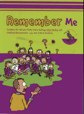 Remember Me: Guidance for Schools and Early Years Settings When Dealing with Childhood Bereavement, Loss and Critical Incidents (Spiral bound)