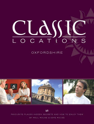 Classic Locations Oxfordshire: Favourite Places, Hidden Secrets and How to Enjoy Them - Classic Locations S. v. 1 (Paperback)