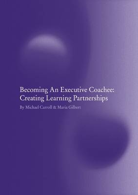 Becoming an Executive Coachee: Creating Learning Partnerships (Paperback)