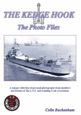 The Kedge Hook - The Photo Files: A Unique Collection of Personal Photographs from Members and Friends of the L.S.T. and Landing Craft Association (Paperback)