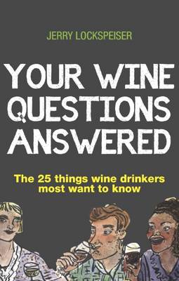 Your Wine Questions Answered: The 25 Things Wine Drinkers Most Want to Know (Paperback)
