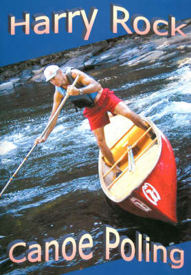 Canoe Poling: Standing Tall and Carrying the Big Stick (Paperback)